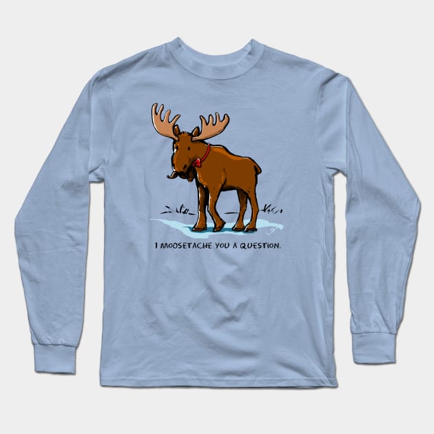 I Moosetache You a Question. Long Sleeve T-Shirt by ElephantShoe